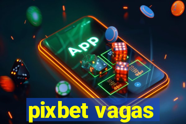 pixbet vagas